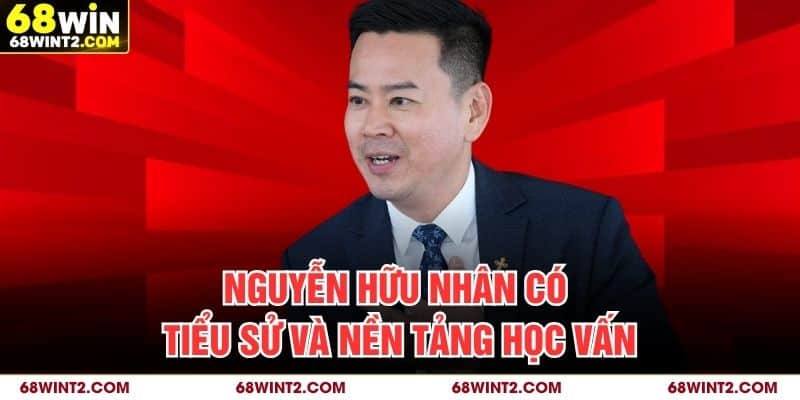 Nguyễn Hữu Nhân có tiểu sử và nền tảng học vấn