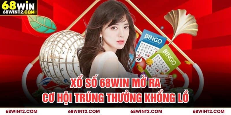 Xổ số 68WIN mở ra cơ hội trúng thưởng khổng lồ